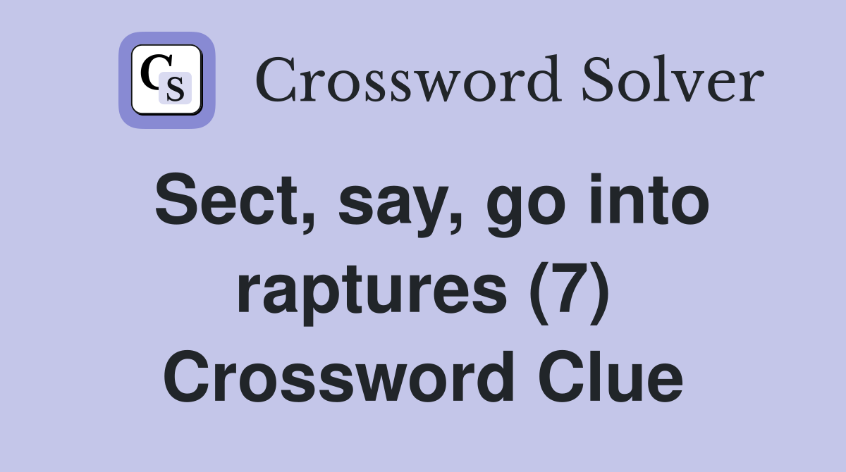 Sect, say, go into raptures (7) Crossword Clue