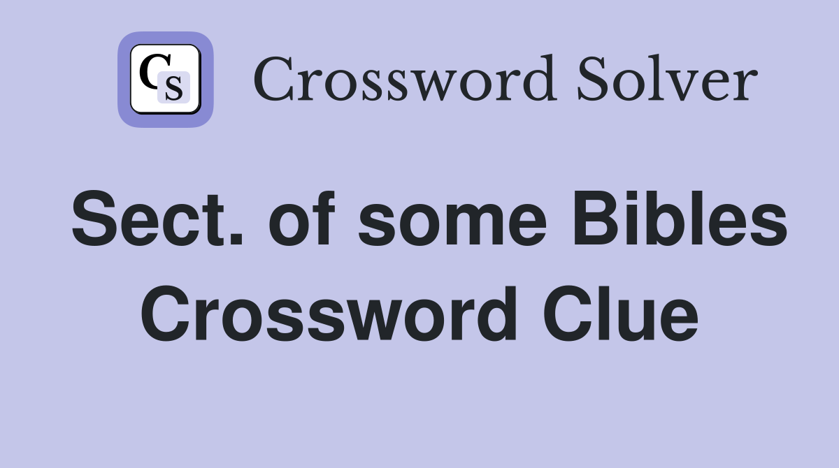 Sect. of some Bibles Crossword Clue