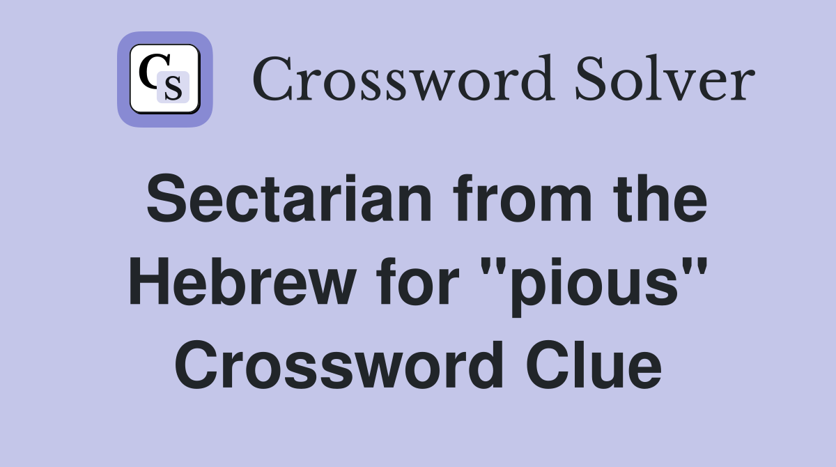Sectarian from the Hebrew for "pious" Crossword Clue
