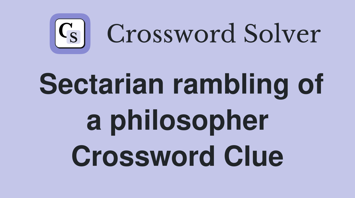 Sectarian rambling of a philosopher Crossword Clue
