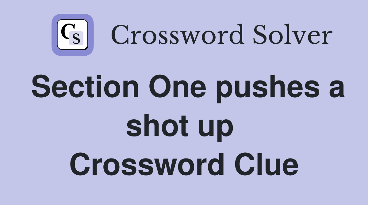 Section One pushes a shot up  Crossword Clue