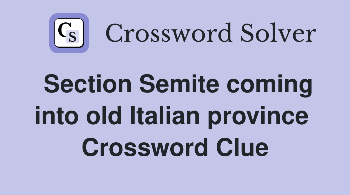 Section Semite coming into old Italian province  Crossword Clue