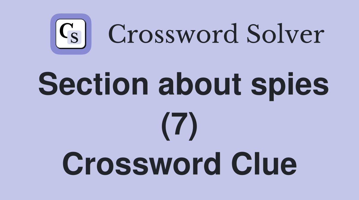 Section about spies (7) Crossword Clue