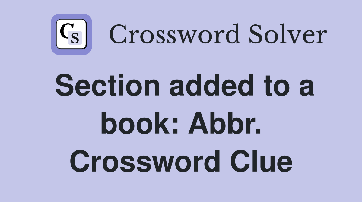 Section added to a book: Abbr. Crossword Clue