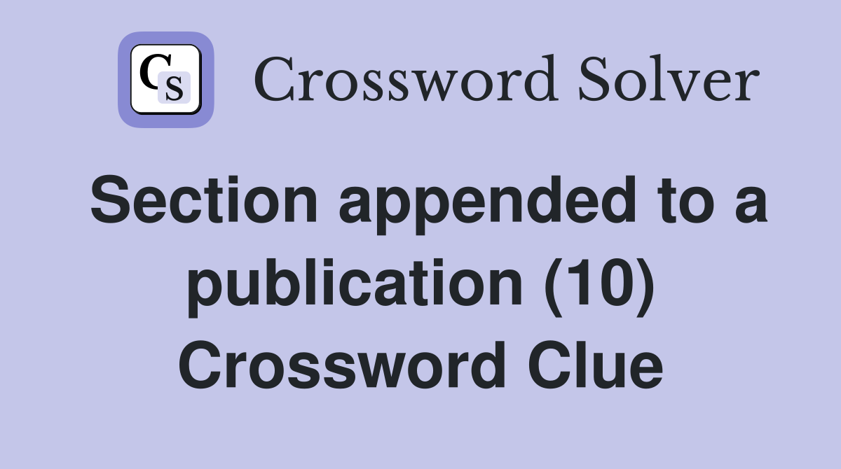 Section appended to a publication (10) Crossword Clue