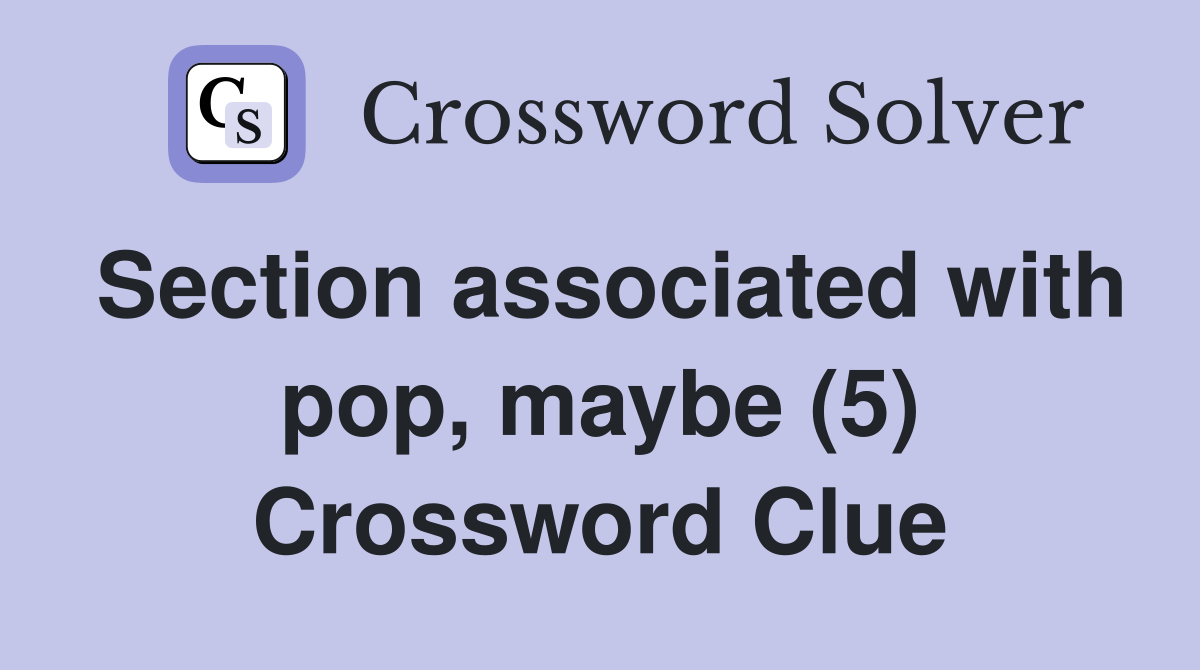 Section associated with pop, maybe (5) Crossword Clue