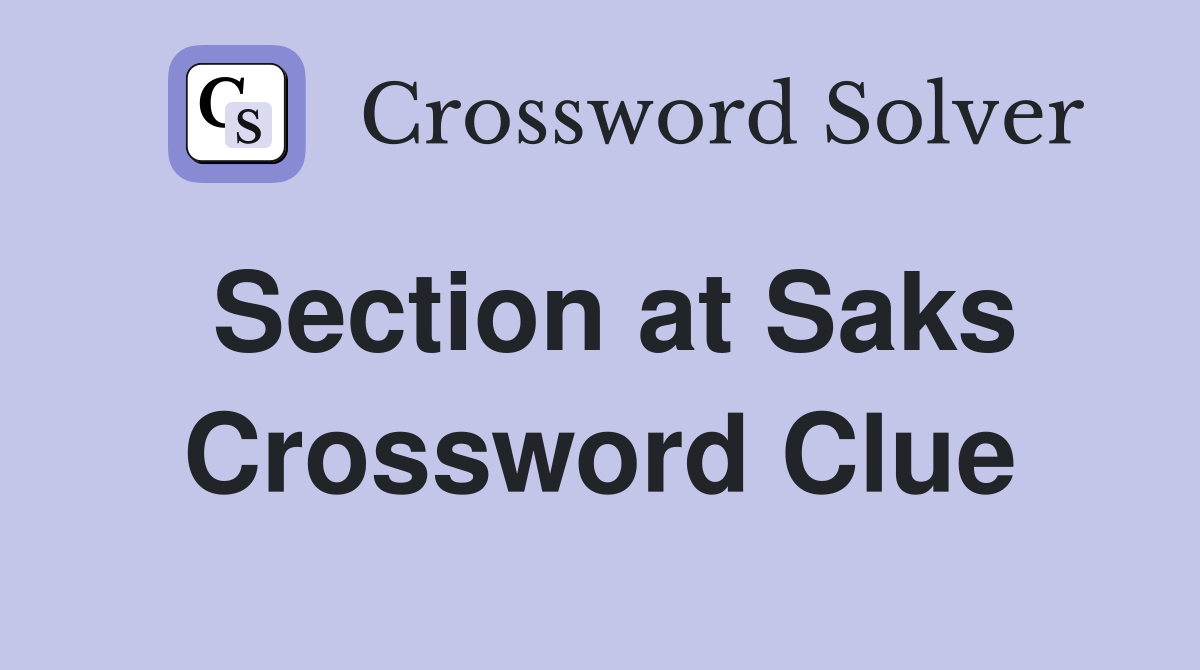 Section at Saks Crossword Clue