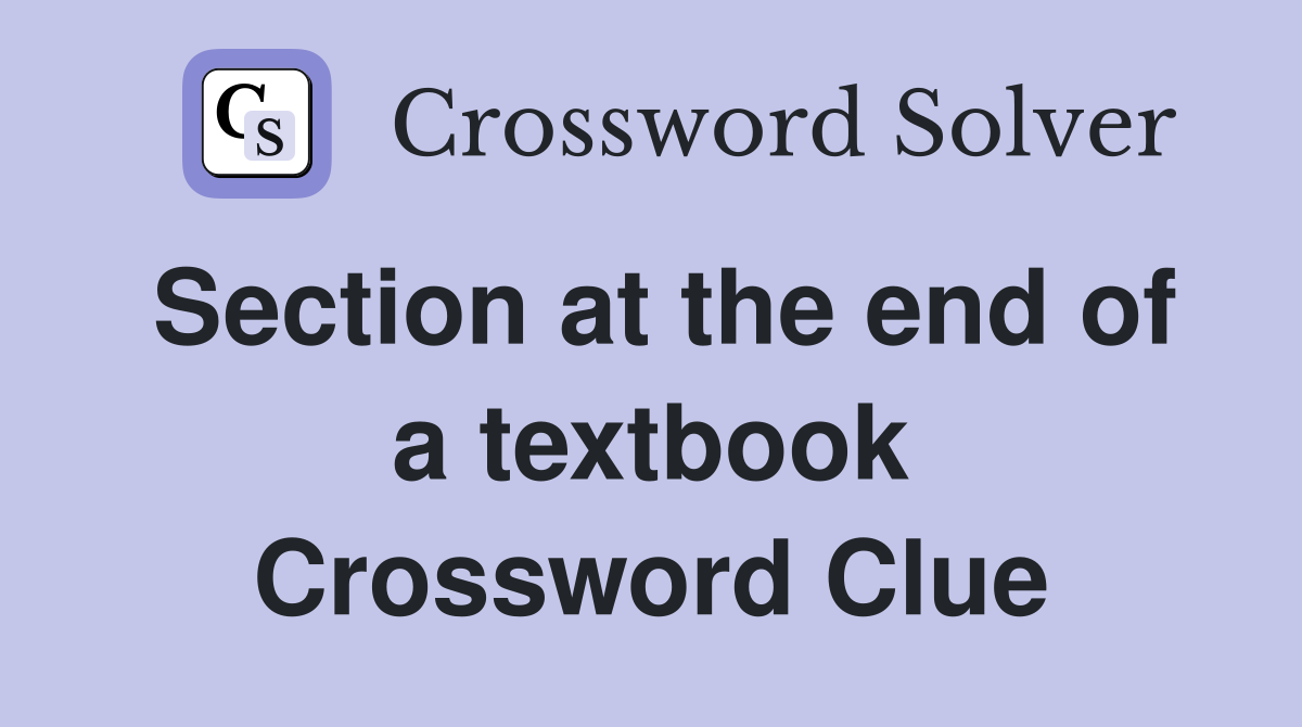 Section at the end of a textbook Crossword Clue