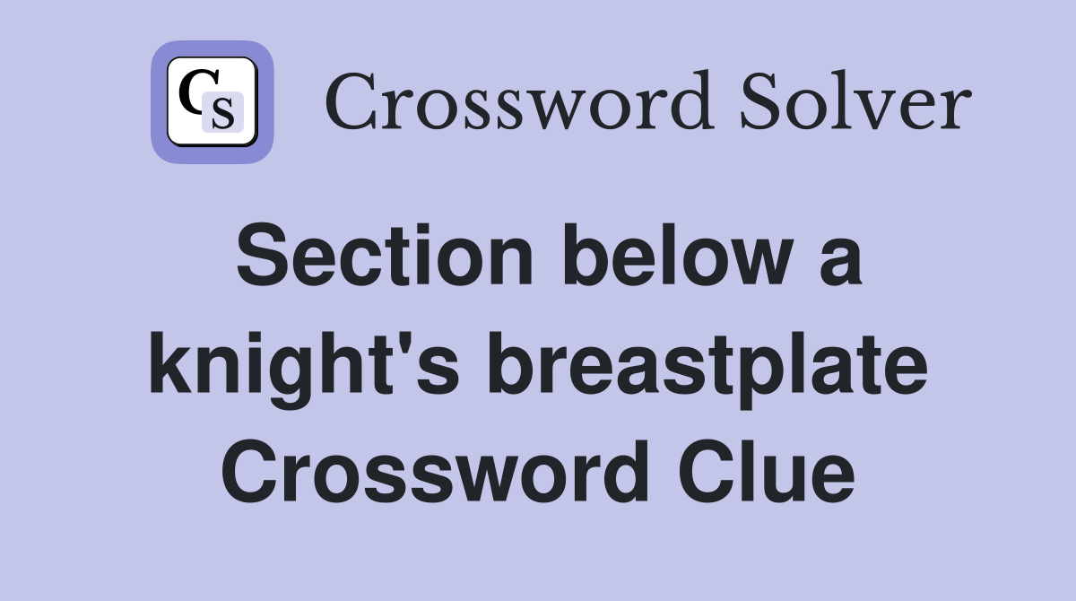 Section below a knight's breastplate Crossword Clue
