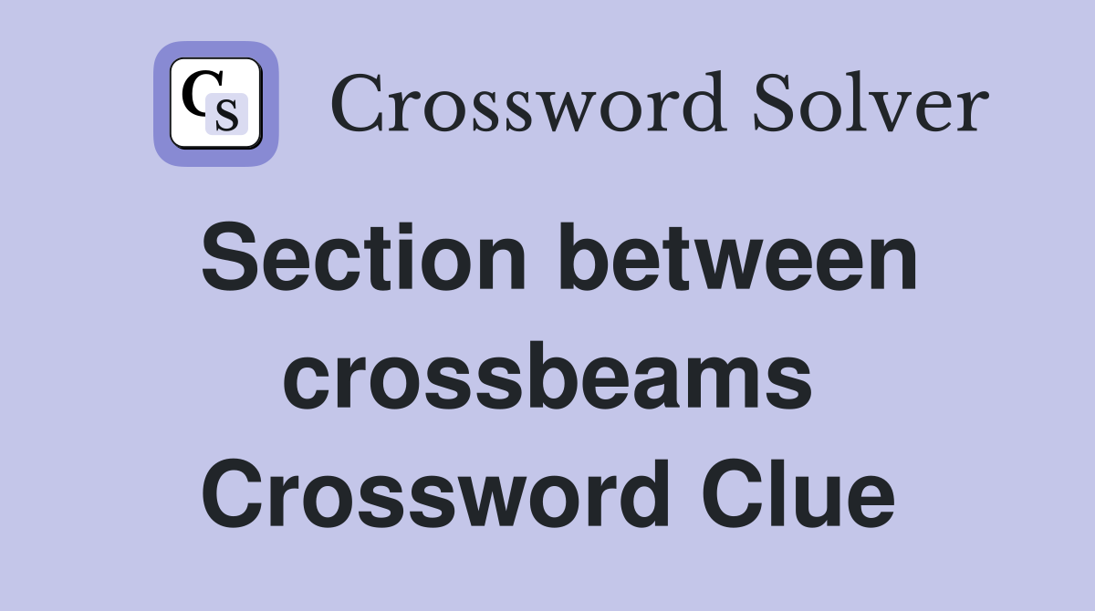 Section between crossbeams Crossword Clue