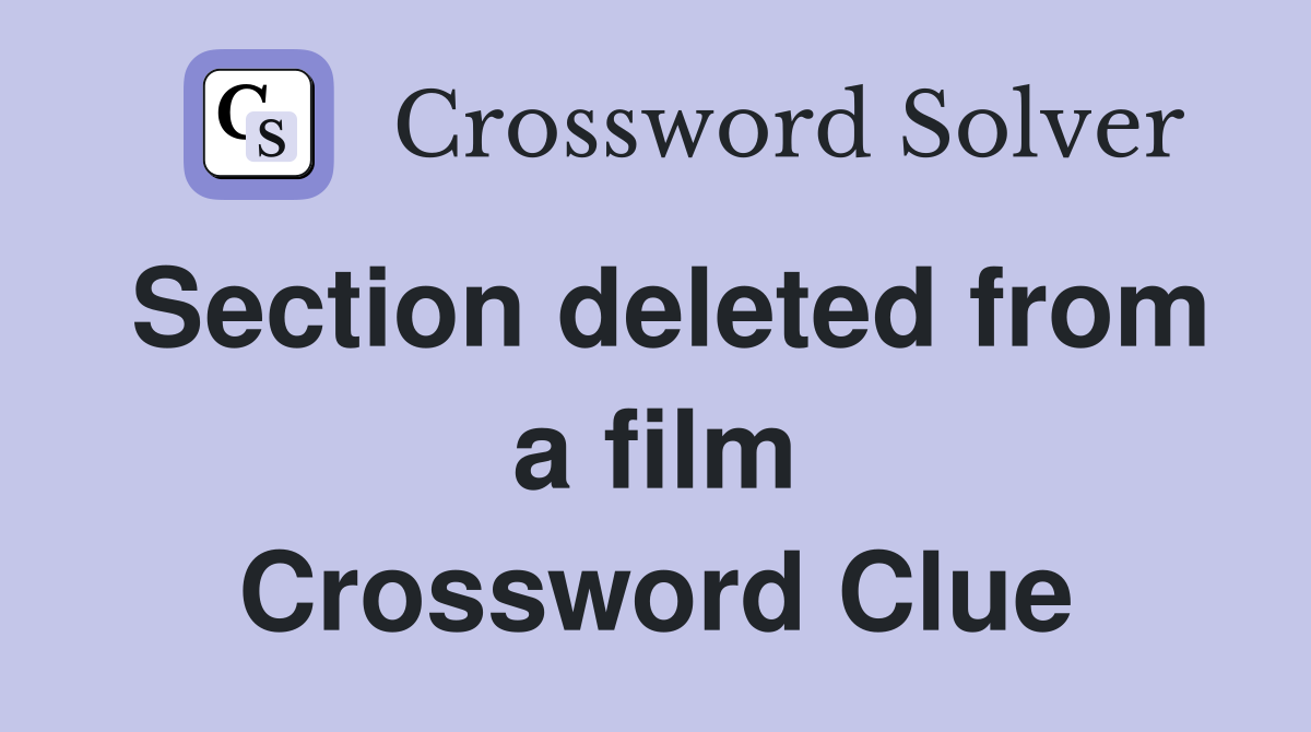 Section deleted from a film Crossword Clue