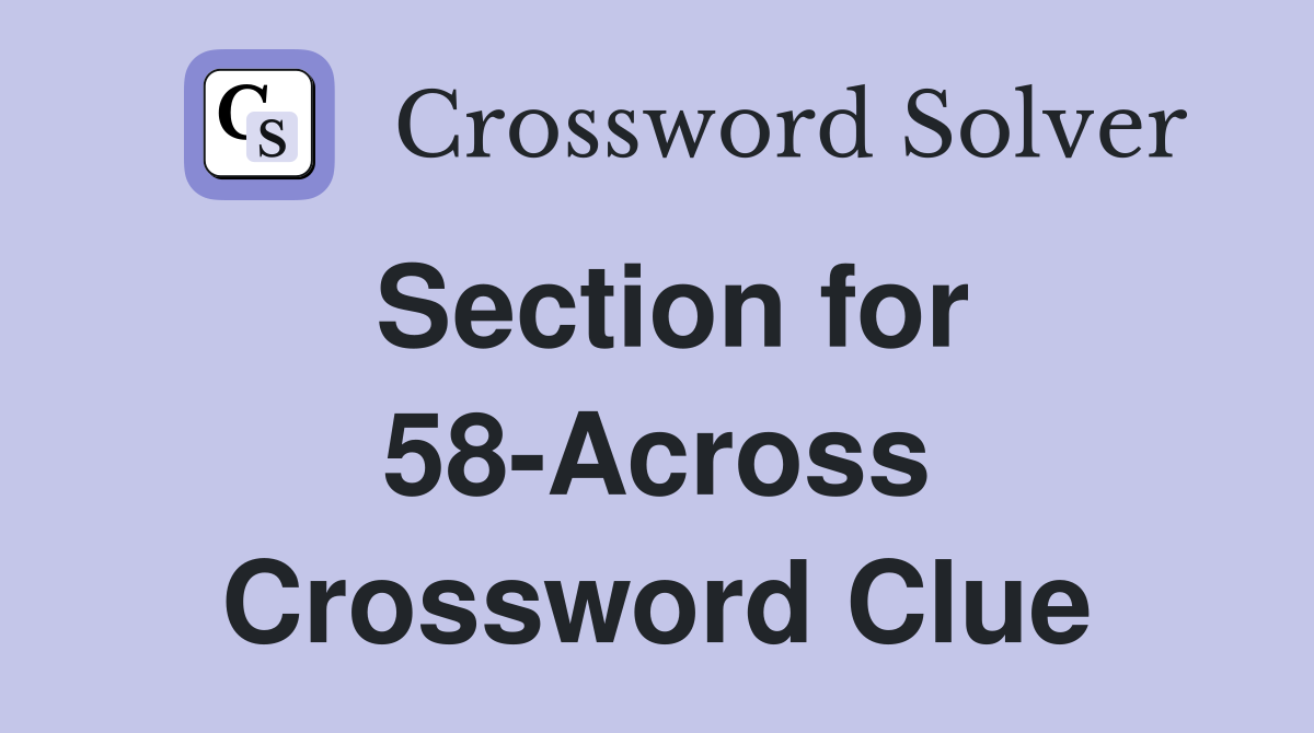 Section for 58-Across Crossword Clue
