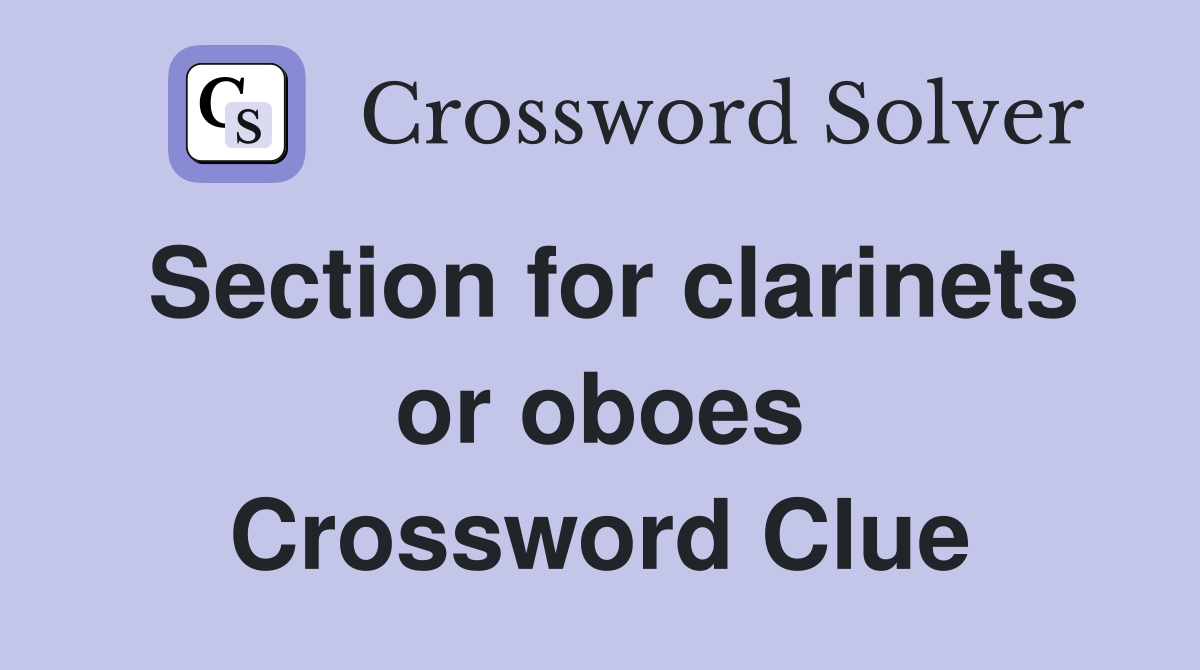 Section for clarinets or oboes Crossword Clue