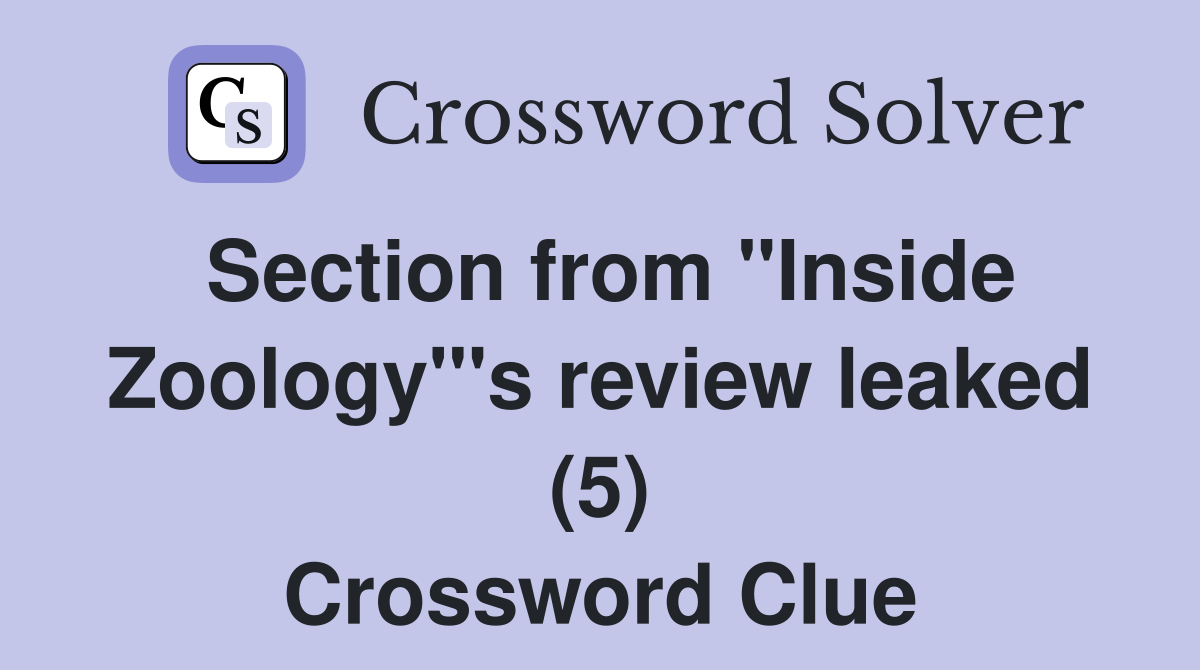 Section from "Inside Zoology"'s review leaked (5) Crossword Clue