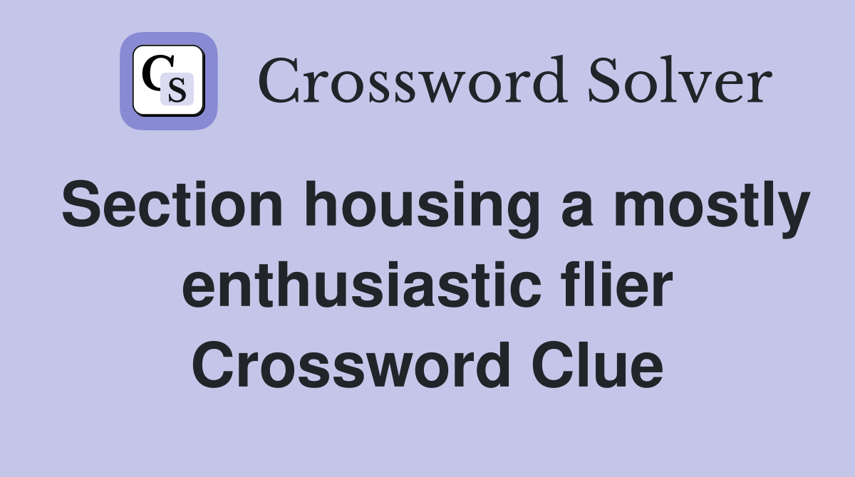 Section housing a mostly enthusiastic flier Crossword Clue