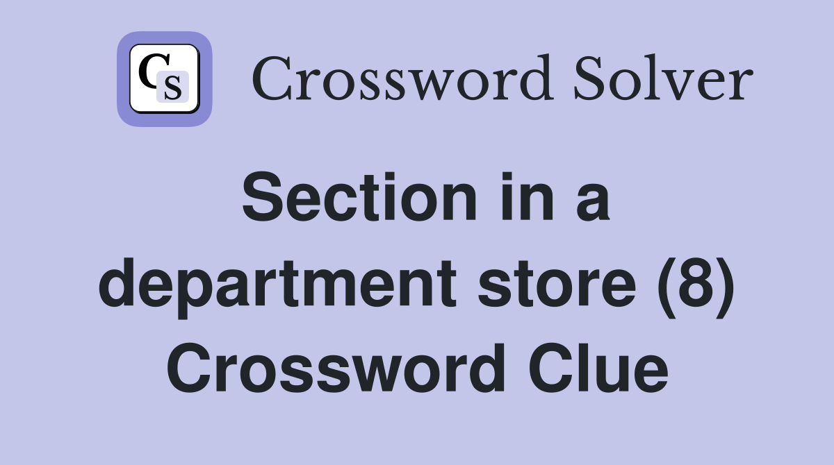 Section in a department store (8) Crossword Clue
