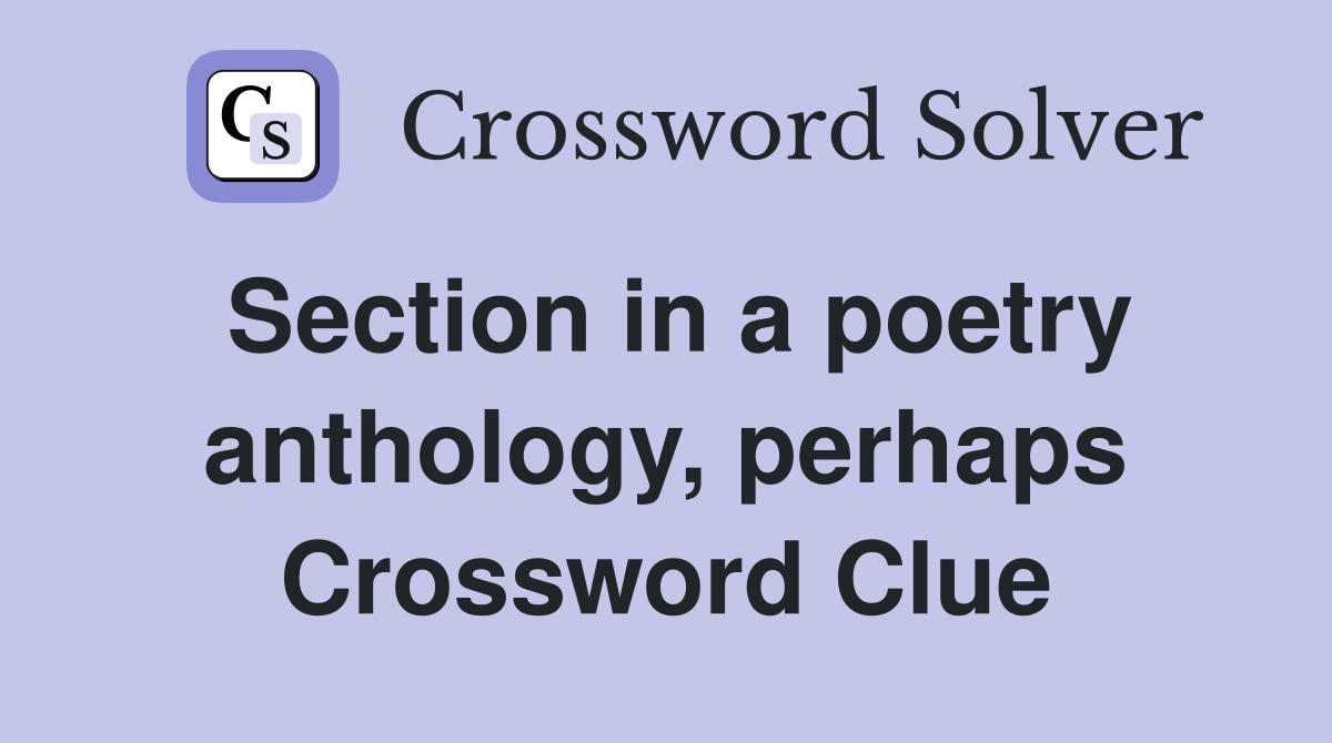 Section in a poetry anthology, perhaps Crossword Clue