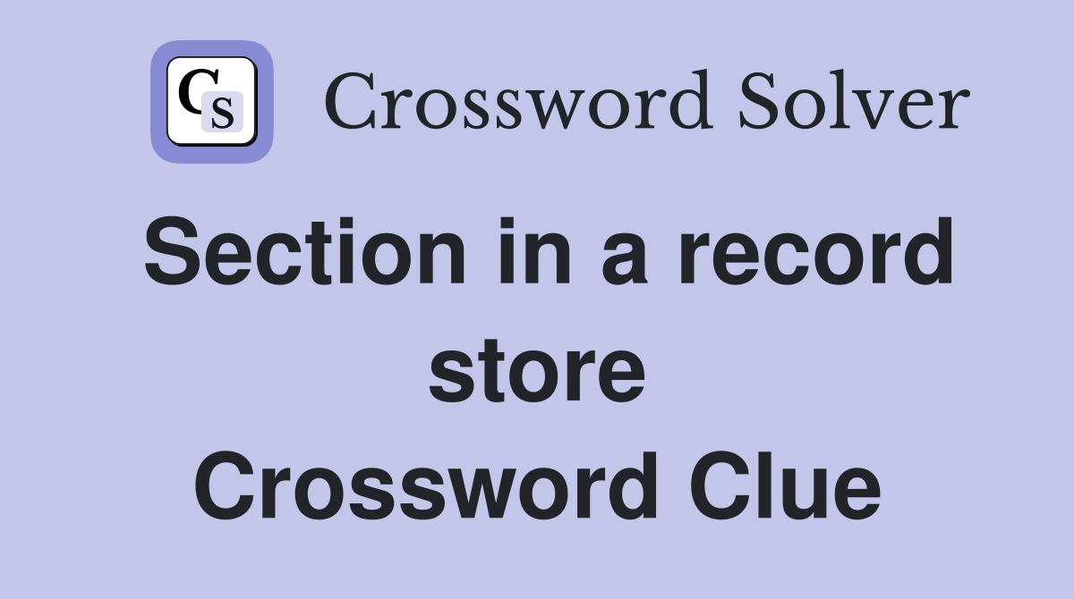 Section in a record store Crossword Clue