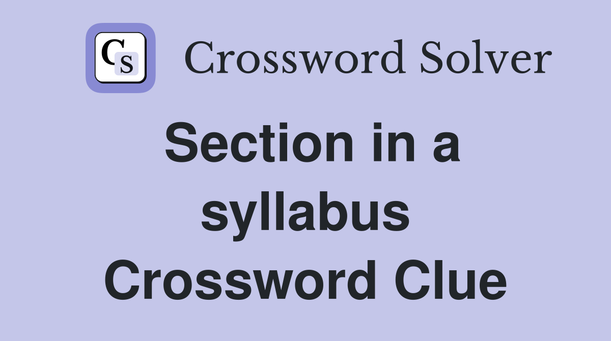 Section in a syllabus Crossword Clue