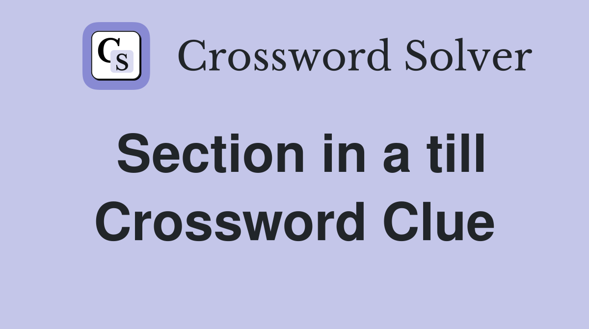 Section in a till Crossword Clue