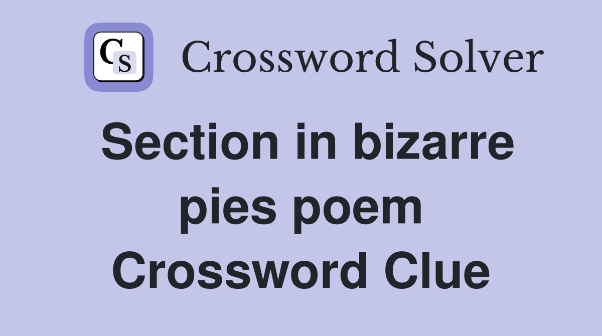 Section in bizarre pies poem Crossword Clue