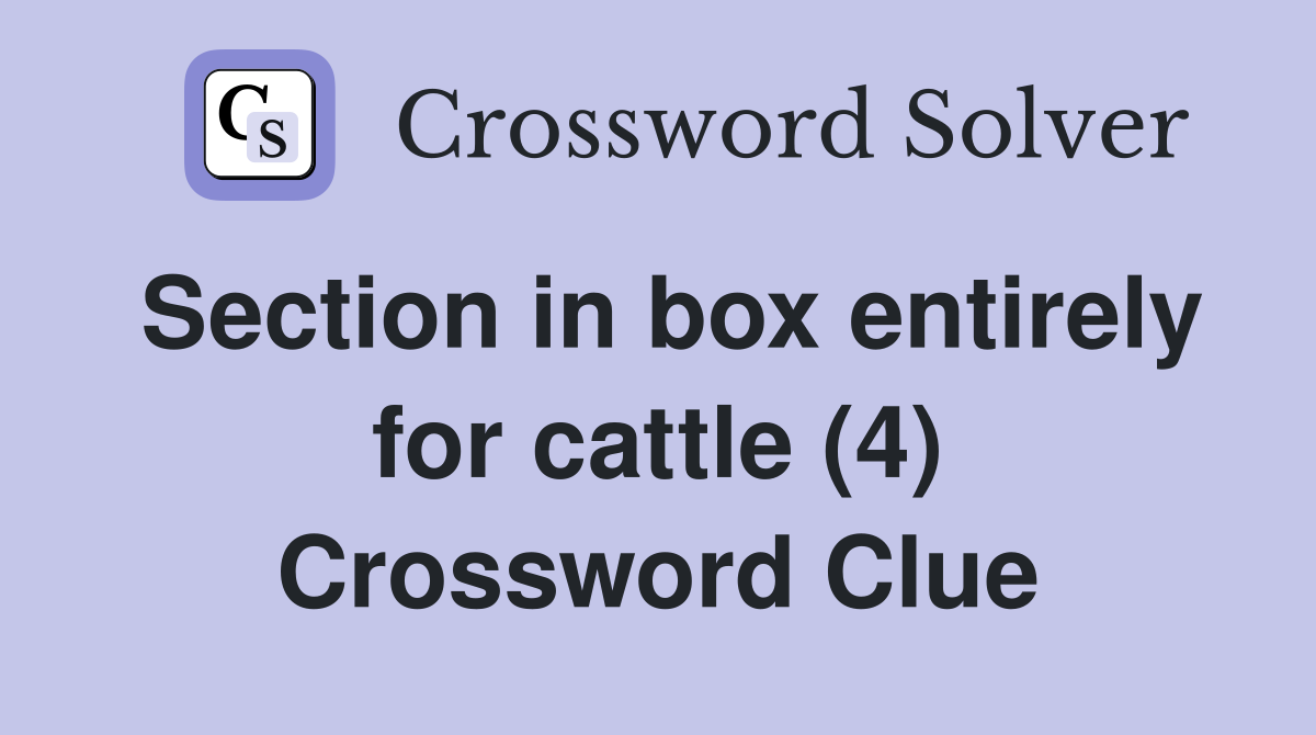 Section in box entirely for cattle (4) Crossword Clue