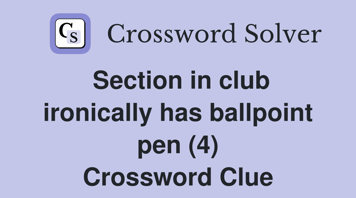 Section in club ironically has ballpoint pen (4) Crossword Clue