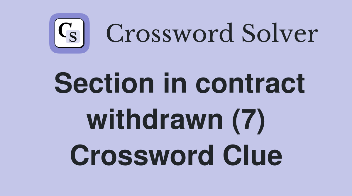 Section in contract withdrawn (7) Crossword Clue