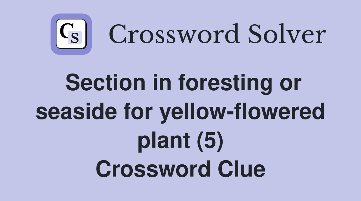 Section in foresting or seaside for yellow-flowered plant (5) Crossword Clue