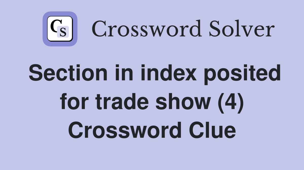 Section in index posited for trade show (4) Crossword Clue