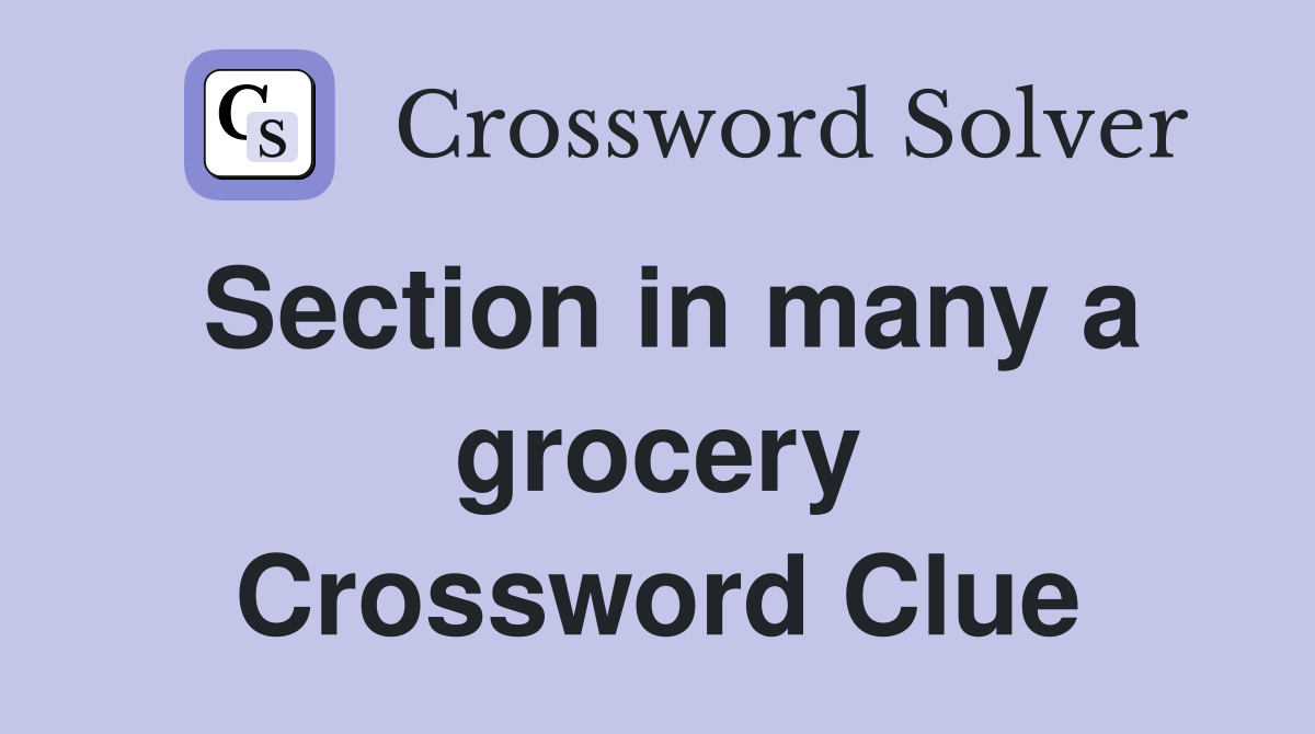 Section in many a grocery Crossword Clue