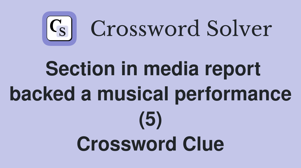 Section in media report backed a musical performance (5) Crossword Clue