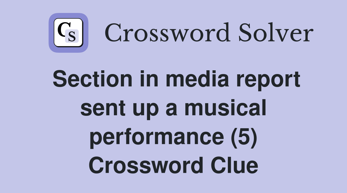 Section in media report sent up a musical performance (5) Crossword Clue