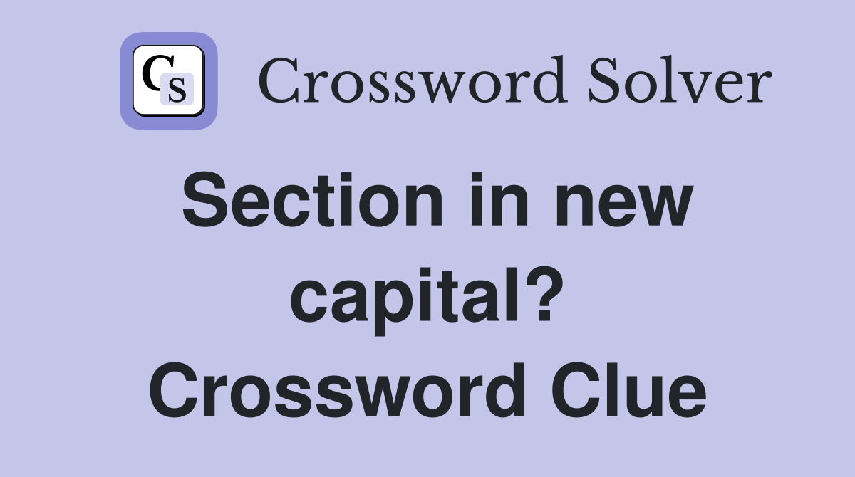 Section in new capital? Crossword Clue