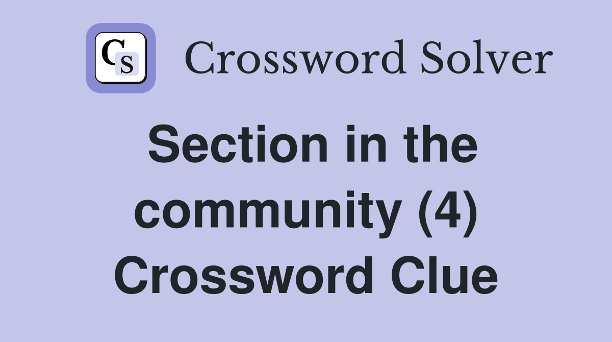 Section in the community (4) Crossword Clue