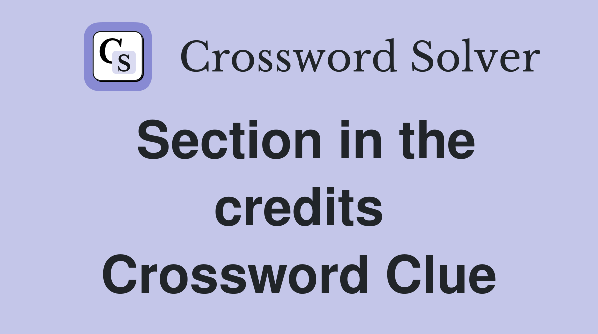 Section in the credits Crossword Clue