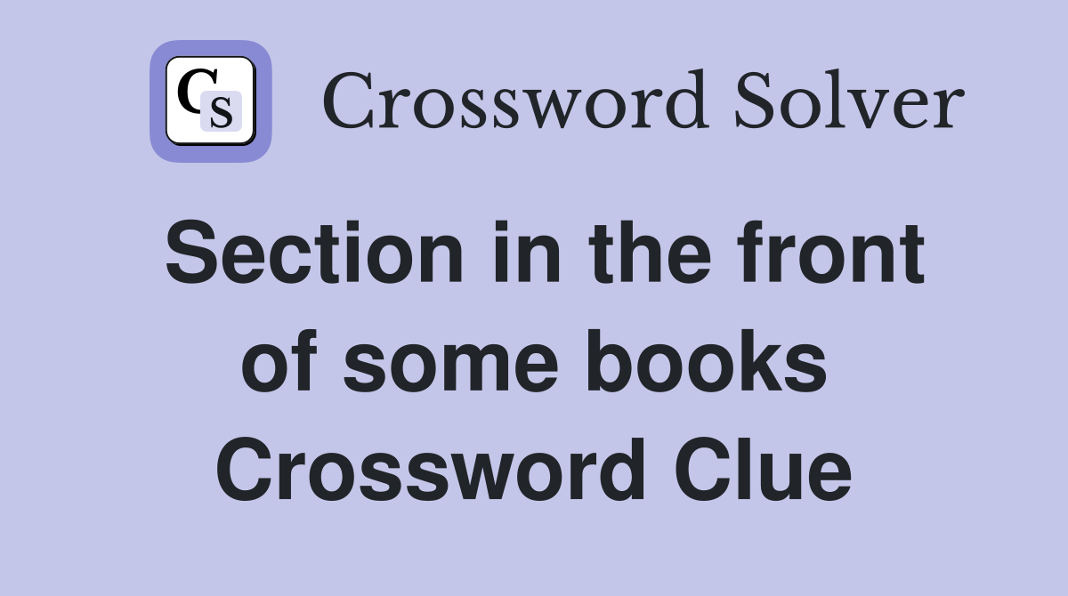 Section in the front of some books Crossword Clue