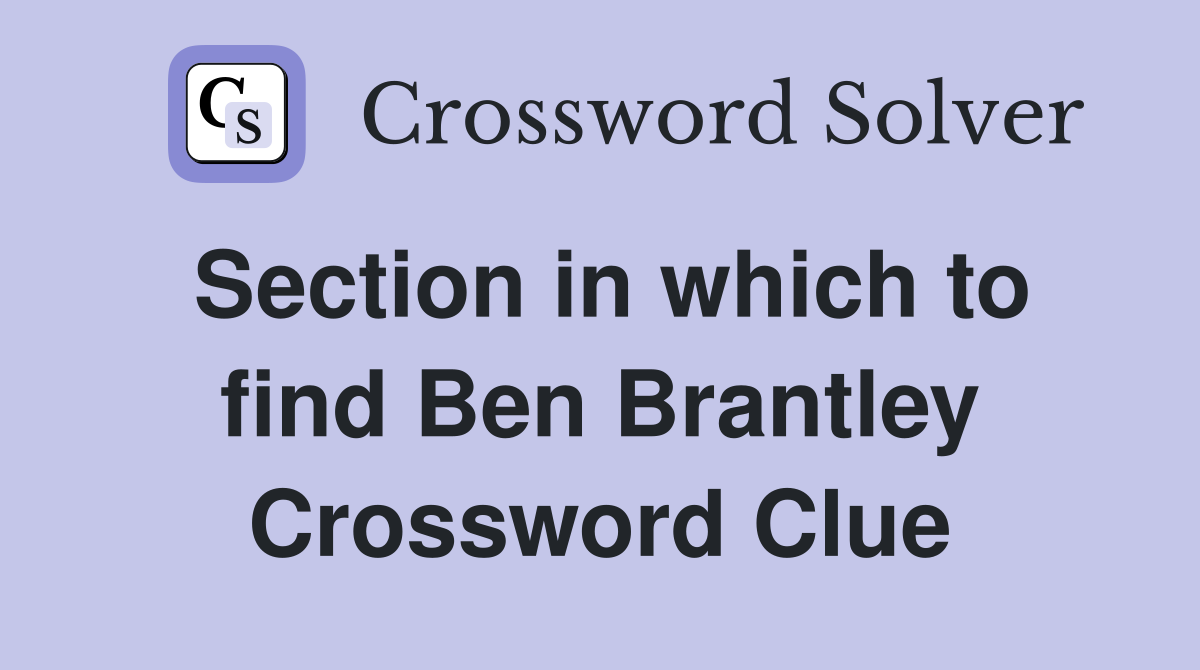 Section in which to find Ben Brantley Crossword Clue