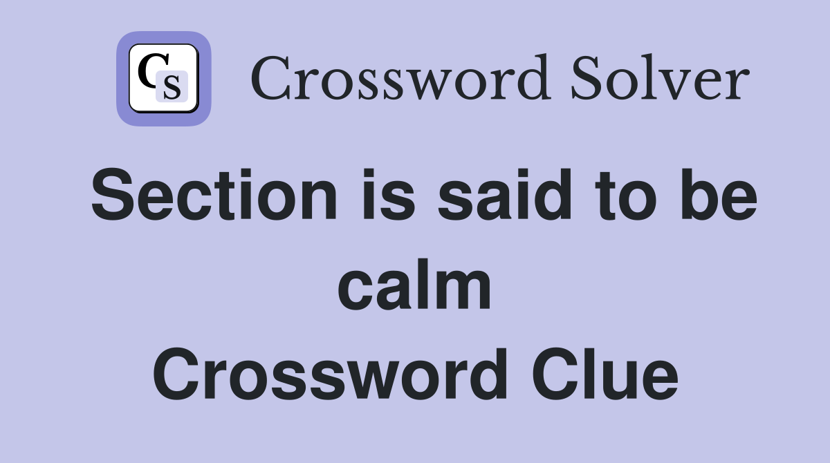 Section is said to be calm Crossword Clue