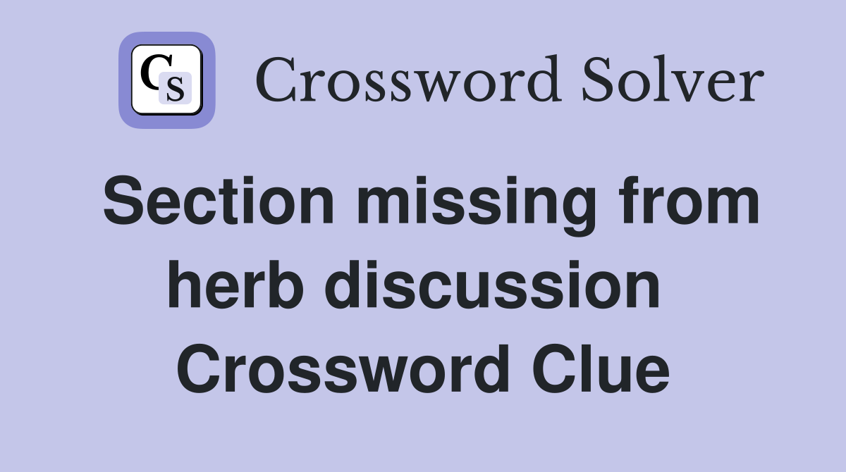 Section missing from herb discussion  Crossword Clue