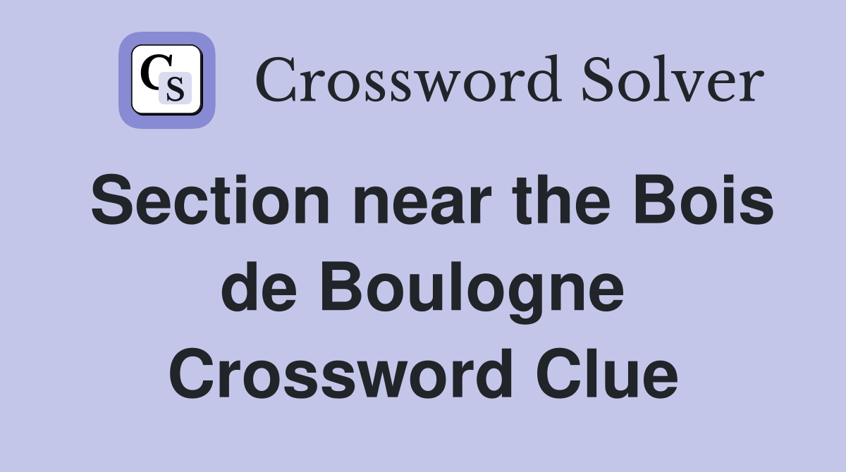 Section near the Bois de Boulogne Crossword Clue
