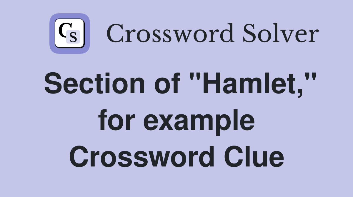 Section of "Hamlet," for example Crossword Clue