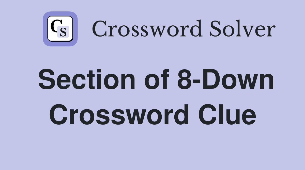 Section of 8-Down Crossword Clue