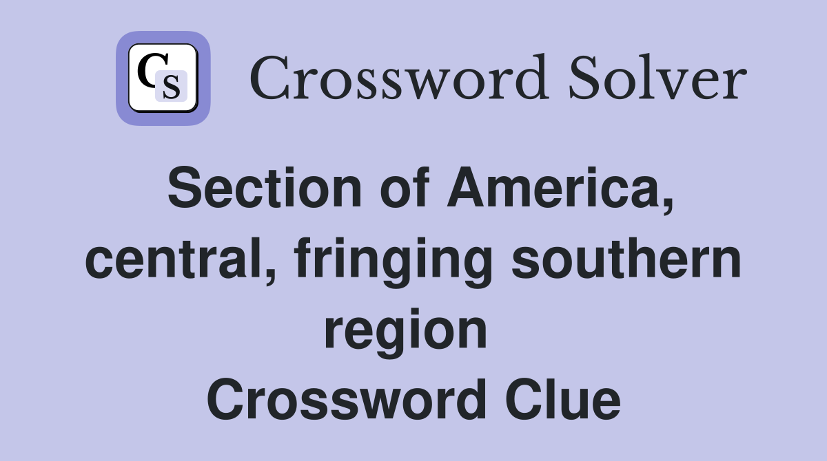 Section of America, central, fringing southern region  Crossword Clue