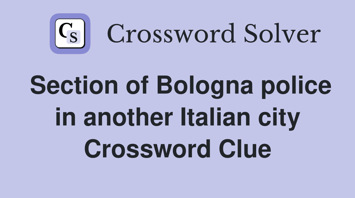 Section of Bologna police in another Italian city Crossword Clue