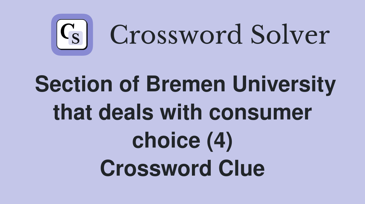 Section of Bremen University that deals with consumer choice (4) Crossword Clue