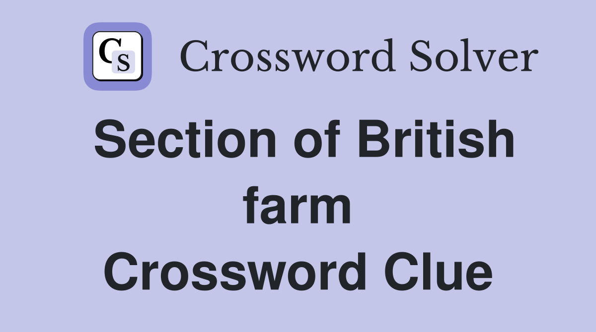 Section of British farm Crossword Clue