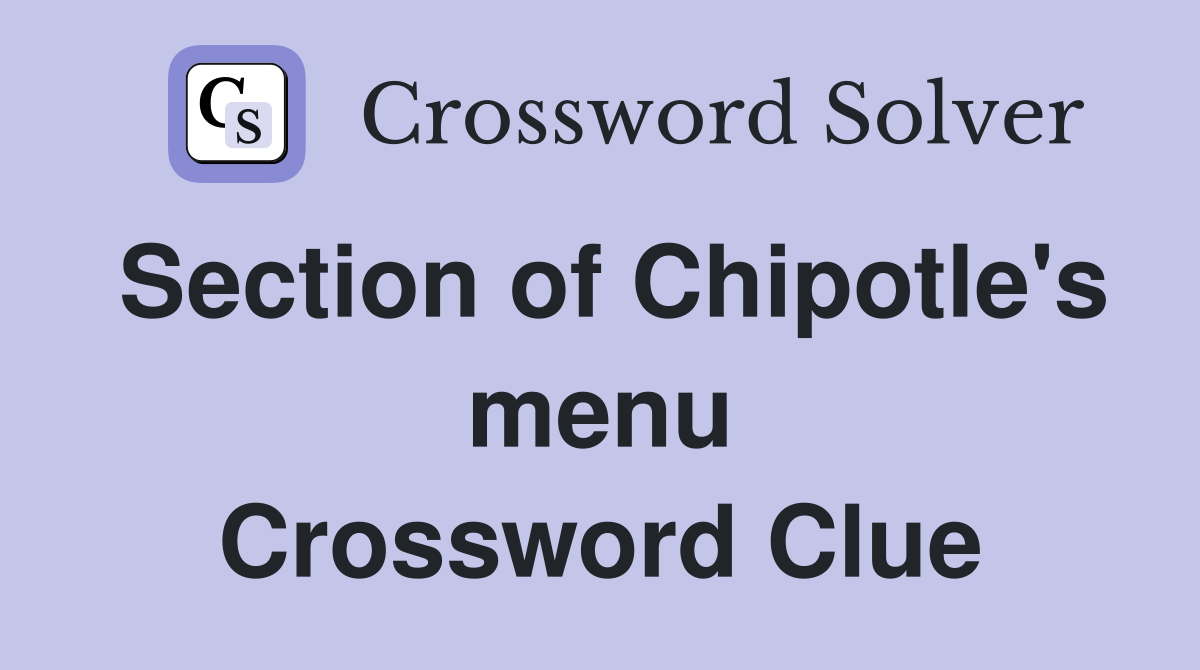 Section of Chipotle's menu Crossword Clue