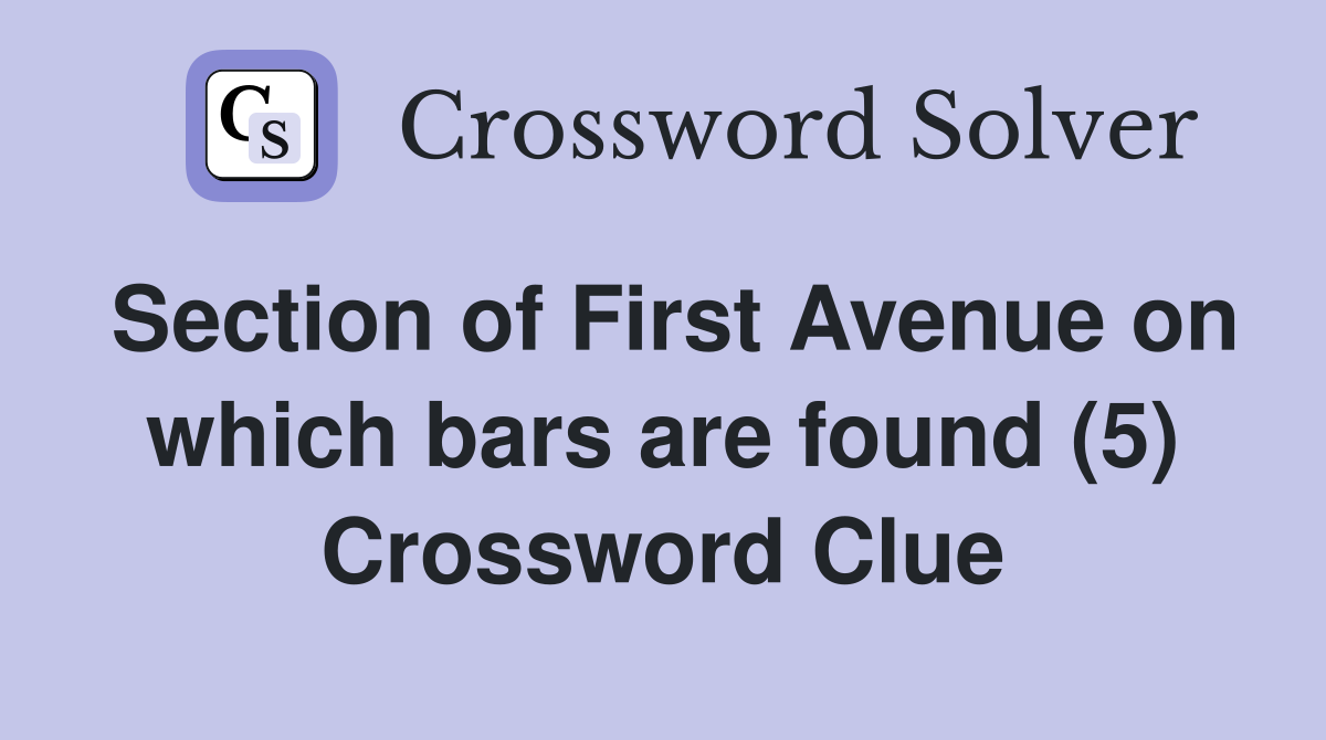 Section of First Avenue on which bars are found (5) Crossword Clue
