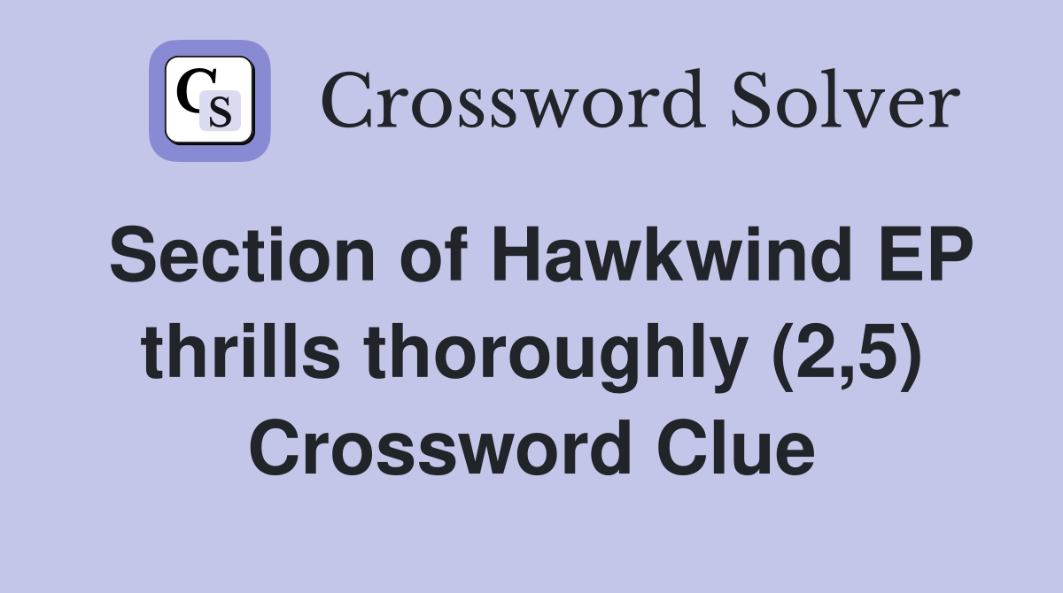 Section of Hawkwind EP thrills thoroughly (2,5) Crossword Clue